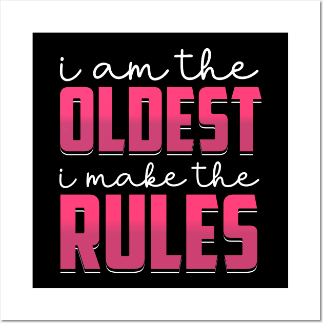 i am the oldest i make the rules Wall Art by TheDesignDepot